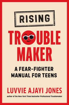 Rising Troublemaker: Podręcznik walki ze strachem dla nastolatków - Rising Troublemaker: A Fear-Fighter Manual for Teens