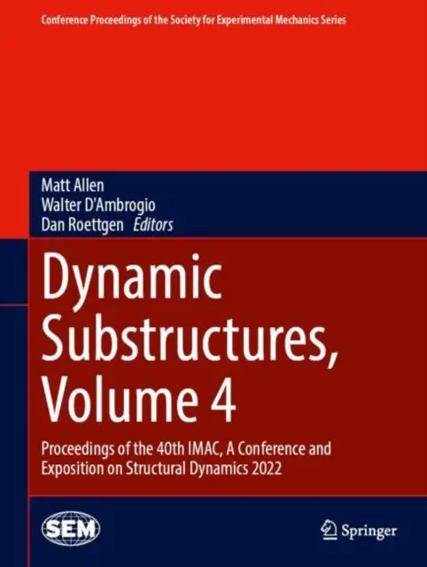 Dynamiczne podstruktury, tom 4: Proceedings of the 40th Imac, konferencja i wystawa na temat dynamiki strukturalnej 2022 - Dynamic Substructures, Volume 4: Proceedings of the 40th Imac, a Conference and Exposition on Structural Dynamics 2022