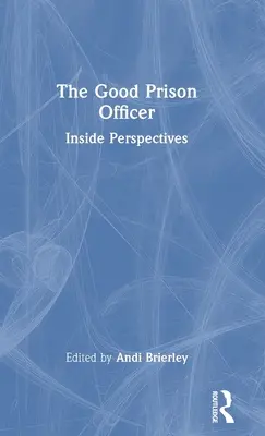 Dobry funkcjonariusz więzienny: Perspektywy wewnętrzne - The Good Prison Officer: Inside Perspectives