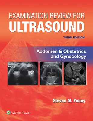 Przegląd egzaminów z ultrasonografii: Brzuch oraz Położnictwo i Ginekologia - Examination Review for Ultrasound: Abdomen and Obstetrics & Gynecology