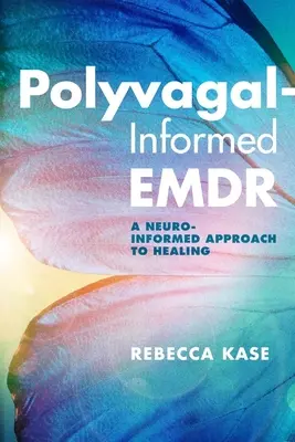 Emdr oparty na poliwagaliach: Neuroinformatyczne podejście do uzdrawiania - Polyvagal-Informed Emdr: A Neuro-Informed Approach to Healing