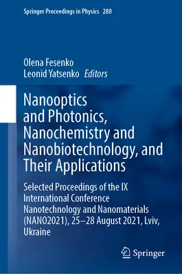 Nanooptyka i fotonika, nanochemia i nanobiotechnologia oraz ich zastosowania: Selected Proceedings of the IX International Conference Nanotec - Nanooptics and Photonics, Nanochemistry and Nanobiotechnology, and Their Applications: Selected Proceedings of the IX International Conference Nanotec