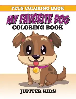 Kolorowanka ze zwierzętami: Moja ulubiona kolorowanka z psem - Pets Coloring Book: My Favorite Dog Coloring Book