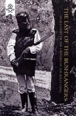 Ostatni z Buszrendżerów, relacja z pojmania gangu Kelly'ego - Last of the Bushrangers, an Account of the Capture of the Kelly Gang