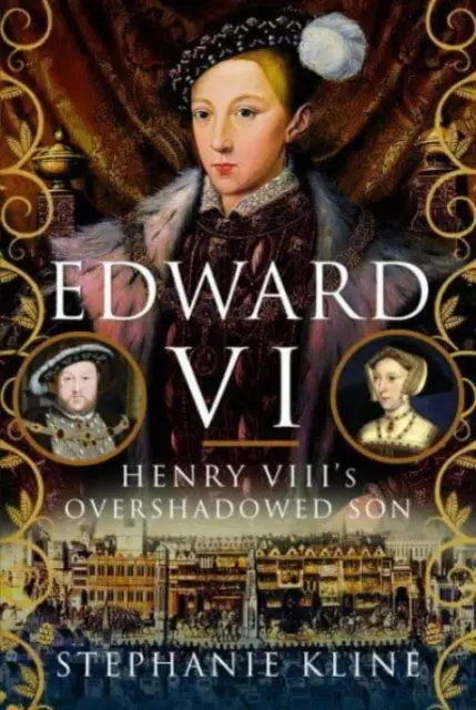 Edward VI: przyćmiony syn Henryka VIII - Edward VI: Henry VIII's Overshadowed Son