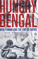 Głodny Bengal - wojna, głód i koniec imperium - Hungry Bengal - War, Famine and the End of Empire