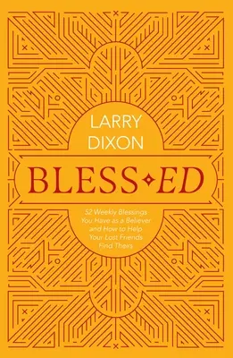 Bless-Ed: 52 cotygodniowe błogosławieństwa, które masz jako wierzący i jak pomóc swoim zagubionym przyjaciołom je znaleźć - Bless-Ed: 52 Weekly Blessings You Have as a Believer and How to Help Your Lost Friends Find Theirs