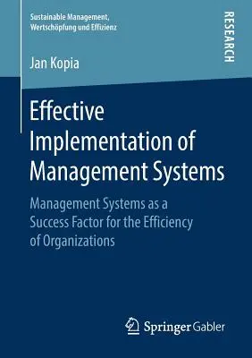 Skuteczne wdrażanie systemów zarządzania: Systemy zarządzania jako czynnik sukcesu dla efektywności organizacji - Effective Implementation of Management Systems: Management Systems as a Success Factor for the Efficiency of Organizations