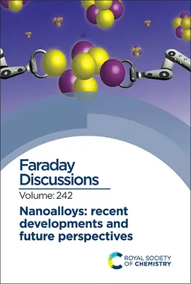 Nano-stopy: Najnowsze osiągnięcia i perspektywy na przyszłość: Dyskusja Faradaya 242 - Nanoalloys: Recent Developments and Future Perspectives: Faraday Discussion 242
