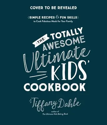 Totally Awesome Ultimate Kids Cookbook: Proste przepisy i zabawne umiejętności gotowania wspaniałych posiłków dla całej rodziny - The Totally Awesome Ultimate Kids Cookbook: Simple Recipes & Fun Skills to Cook Fabulous Meals for Your Family