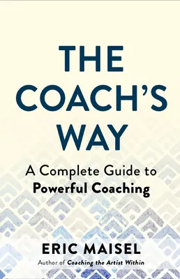 The Coach's Way: Sztuka i praktyka potężnego coachingu w każdej dziedzinie - The Coach's Way: The Art and Practice of Powerful Coaching in Any Field