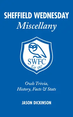 Sheffield Wednesday Miscellany: Sowie ciekawostki, historia, fakty i statystyki - Sheffield Wednesday Miscellany: Owls Trivia, History, Facts & STATS