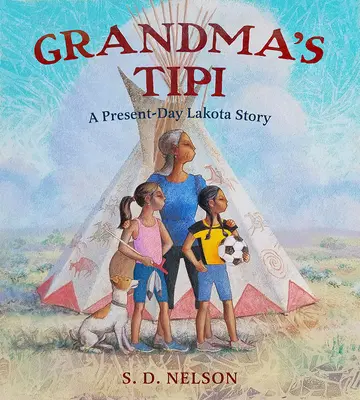 Tipi babci: Współczesna opowieść Lakotów - Grandma's Tipi: A Present-Day Lakota Story