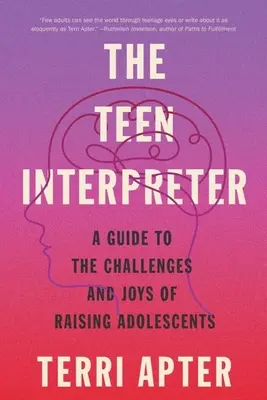 The Teen Interpreter: Przewodnik po wyzwaniach i radościach związanych z wychowywaniem nastolatków - The Teen Interpreter: A Guide to the Challenges and Joys of Raising Adolescents