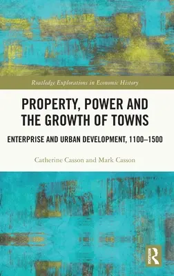 Własność, władza i rozwój miast: Przedsiębiorczość i rozwój miast, 1100-1500 - Property, Power and the Growth of Towns: Enterprise and Urban Development,1100-1500