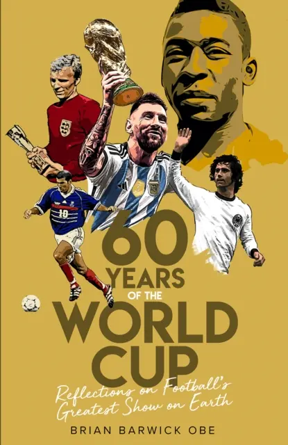 Sześćdziesiąt lat mistrzostw świata w piłce nożnej: Refleksje na temat największego piłkarskiego widowiska na ziemi - Sixty Years of the World Cup: Reflections on Football's Greatest Show on Earth