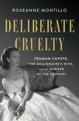 Rozmyślne okrucieństwo: Truman Capote, żona milionera i morderstwo stulecia - Deliberate Cruelty: Truman Capote, the Millionaire's Wife, and the Murder of the Century