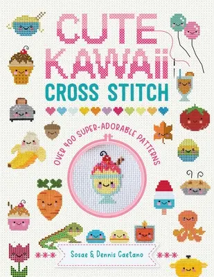 Śliczny haft krzyżykowy Kawaii: Ponad 400 super uroczych wzorów - Cute Kawaii Cross Stitch: Over 400 Super Adorable Patterns