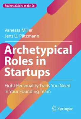 Archetypowe role w startupach: Osiem cech osobowości potrzebnych w zespole założycielskim - Archetypical Roles in Startups: Eight Personality Traits You Need in Your Founding Team