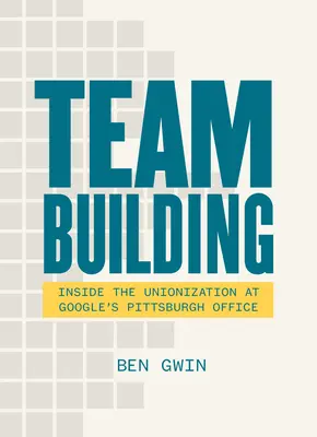 Budowanie zespołu: Pamiętnik o rodzinie i walce o prawa pracownicze - Team Building: A Memoir about Family and the Fight for Workers' Rights