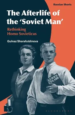 Życie pozagrobowe „człowieka radzieckiego”: Ponowne przemyślenie Homo Sovieticus - The Afterlife of the 'Soviet Man': Rethinking Homo Sovieticus