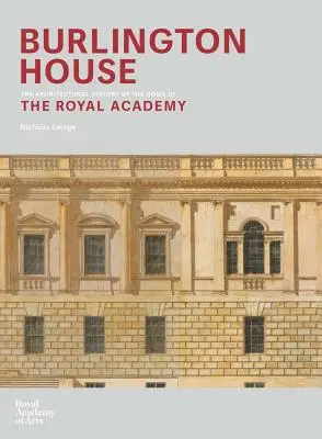 Burlington House: Architektoniczna historia siedziby Królewskiej Akademii Sztuk Pięknych - Burlington House: An Architectural History of the Home of the Royal Academy of Arts