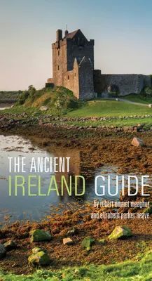 Przewodnik po starożytnej Irlandii: Przewodnik odkrywcy - The Ancient Ireland Guide: An Explorer's Guide