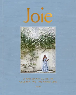 Joie: Paryski przewodnik po świętowaniu dobrego życia - Joie: A Parisian's Guide to Celebrating the Good Life