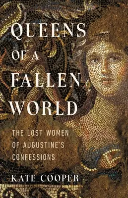 Królowe upadłego świata: Zaginione kobiety z Wyznań Augustyna - Queens of a Fallen World: The Lost Women of Augustine's Confessions