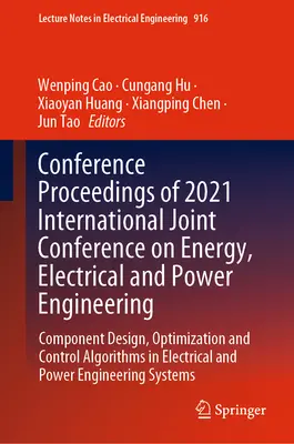 Materiały konferencyjne z Międzynarodowej Wspólnej Konferencji 2021 na temat Energii, Elektrotechniki i Energetyki: Projektowanie komponentów, optymalizacja i kontrola - Conference Proceedings of 2021 International Joint Conference on Energy, Electrical and Power Engineering: Component Design, Optimization and Control