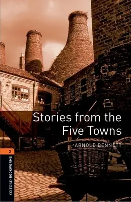 Oxford Bookworms Library: Stories from the Five Towns: Poziom 2: Słownictwo obejmujące 700 słów - Oxford Bookworms Library: Stories from the Five Towns: Level 2: 700-Word Vocabulary