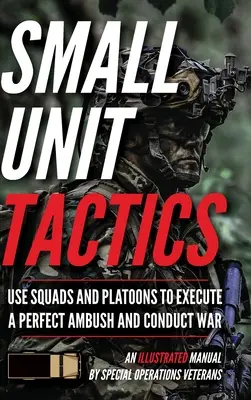 Taktyka małych jednostek: Ilustrowany podręcznik - Small Unit Tactics: An Illustrated Manual