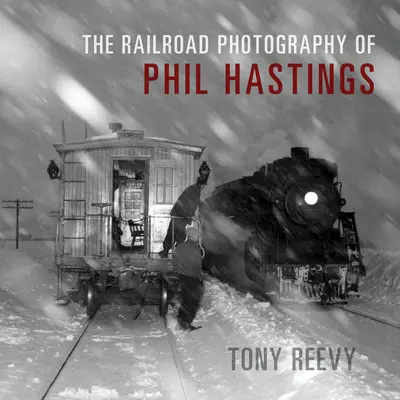 Fotografia kolejowa Phila Hastingsa - The Railroad Photography of Phil Hastings