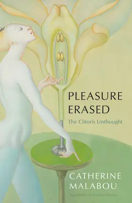 Pleasure Erased: Nieprzemyślana łechtaczka - Pleasure Erased: The Clitoris Unthought