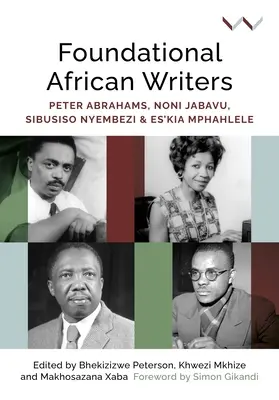Fundamentalni pisarze afrykańscy: Peter Abrahams, Noni Jabavu, Sibusiso Nyembezi i Es'kia Mphahlele - Foundational African Writers: Peter Abrahams, Noni Jabavu, Sibusiso Nyembezi and Es'kia Mphahlele