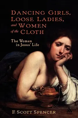 Tańczące dziewczyny, luźne panie i kobiety z tkaniny: Kobiety w życiu Jezusa - Dancing Girls, Loose Ladies, and Women of the Cloth: The Women in Jesus' Life
