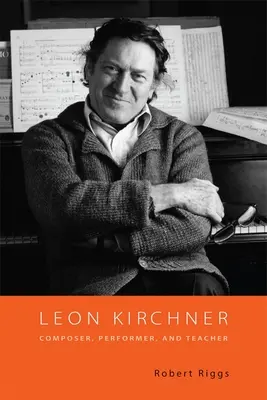 Leon Kirchner: Kompozytor, wykonawca i nauczyciel - Leon Kirchner: Composer, Performer, and Teacher