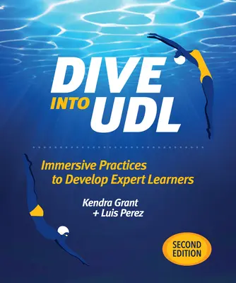 Dive Into Udl, wydanie drugie: Wciągające praktyki rozwijające uczniów-ekspertów - Dive Into Udl, Second Edition: Immersive Practices to Develop Expert Learners