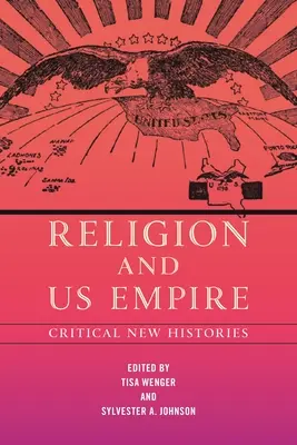 Religia i amerykańskie imperium: Nowe historie krytyczne - Religion and Us Empire: Critical New Histories