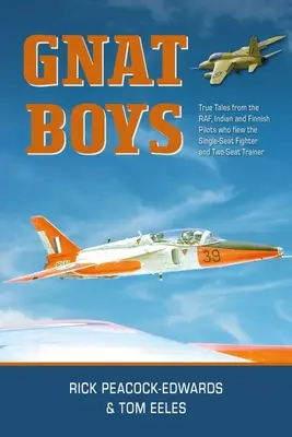 Gnat Boys: Prawdziwe opowieści Rafa, indyjskich i fińskich pilotów myśliwców, którzy latali na jednomiejscowych samolotach treningowych i myśliwskich - Gnat Boys: True Tales from Raf, Indian and Finnish Fighter Pilots Who Flew the Single-Seat Training and Fighter Aircraft