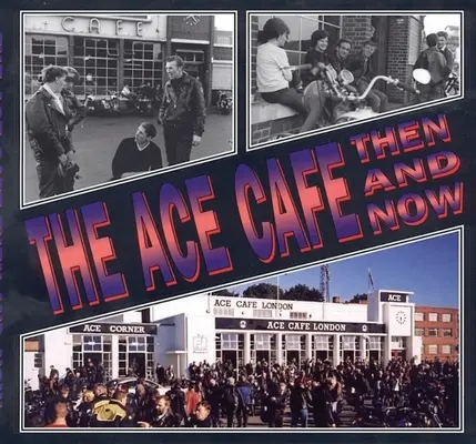 The Ace Cafe: Wtedy i teraz - The Ace Cafe: Then and Now