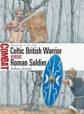 Brytyjski celtycki wojownik kontra rzymski żołnierz: Britannia Ad 43-105 - British Celtic Warrior Vs Roman Soldier: Britannia Ad 43-105