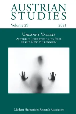 Austrian Studies Vol. 29: Uncanny Valleys: Austriacka literatura i film w nowym tysiącleciu - Austrian Studies Vol. 29: Uncanny Valleys: Austrian Literature and Film in the New Millennium