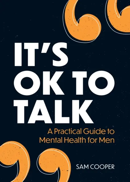 It's OK to Talk - Praktyczny przewodnik po zdrowiu psychicznym dla mężczyzn - It's OK to Talk - A Practical Guide to Mental Health for Men