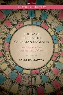 Gra w miłość w gruzińskiej Anglii - zaloty, emocje i kultura materialna - Game of Love in Georgian England - Courtship, Emotions, and Material Culture