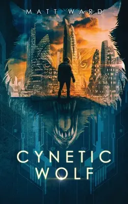 Cynetic Wolf: Dystopijna powieść sci-fi Techno Thriller YA - Cynetic Wolf: A YA Dystopian Sci-Fi Techno Thriller Novel