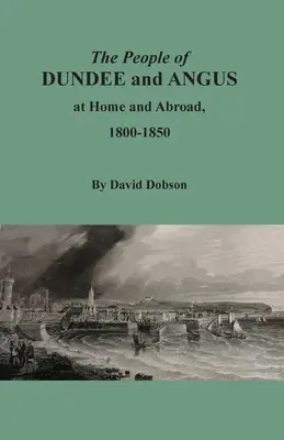 Mieszkańcy Dundee i Angus w kraju i za granicą, 1800-1850 - The People of Dundee and Angus at Home and Abroad, 1800-1850