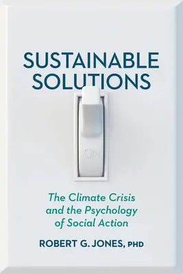 Zrównoważone rozwiązania: Kryzys klimatyczny i psychologia działań społecznych - Sustainable Solutions: The Climate Crisis and the Psychology of Social Action
