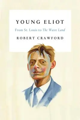 Młody Eliot: Od St. Louis do Pustkowia - Young Eliot: From St. Louis to the Waste Land