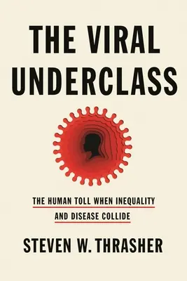 Wirusowa podklasa: Ludzkie koszty zderzenia nierówności i chorób - The Viral Underclass: The Human Toll When Inequality and Disease Collide